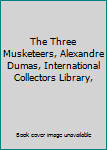 Hardcover The Three Musketeers, Alexandre Dumas, International Collectors Library, Book