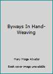 Hardcover Byways In Hand-Weaving Book