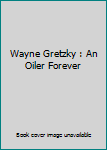 Hardcover Wayne Gretzky : An Oiler Forever Book