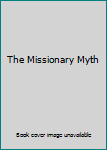 Unknown Binding The Missionary Myth Book