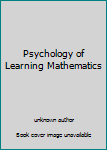 Loose Leaf Psychology of Learning Mathematics Book