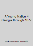 Paperback A Young Nation 4 Georgia through 1877 Book