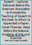 Hardcover The Mechanism of Speech - Lectures Delivered Before the American Association to Promote the Teaching of Speech to the Deaf, to Which Is Appended a Paper: Vowel Theories, Read Before the National Academy of Arts and Sciences Book