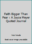 Paperback Faith Bigger Than Fear : A Joyce Meyer Quoted Journal Book