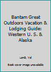 Mass Market Paperback Bantam Great Outdoors Vacation & Lodging Guide: Western U. S. & Alaska Book