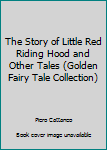 Hardcover The Story of Little Red Riding Hood and Other Tales (Golden Fairy Tale Collection) Book
