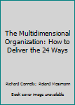 Paperback The Multidimensional Organization: How to Deliver the 24 Ways Book