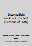 Paperback Intermediate Workbook. Cycle B (Seasons of Faith) Book