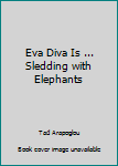 Paperback Eva Diva Is ... Sledding with Elephants Book