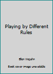 Hardcover Playing by Different Rules Book
