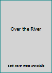 Over the River