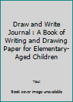 Paperback Draw and Write Journal : A Book of Writing and Drawing Paper for Elementary-Aged Children Book