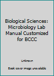 Unknown Binding Biological Sciences: Microbiology Lab Manual Customized for BCCC Book
