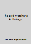 Hardcover The Bird Watcher's Anthology Book