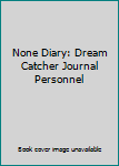 None Diary: Dream Catcher Journal Personnel