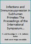 Hardcover Infections and Immunosuppression in Subhuman Primates:The Proceedings of the International Symposium... Book