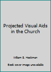 Hardcover Projected Visual Aids in the Church Book