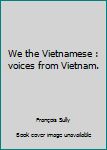 Paperback We the Vietnamese : voices from Vietnam. Book