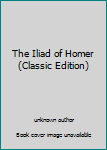 Unknown Binding The Iliad of Homer (Classic Edition) Book