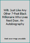 Hardcover Wilt: Just Like Any Other 7-Foot Black Millionaire Who Lives Next Door, An Autobiography Book