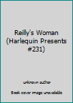 Unknown Binding Reilly's Woman (Harlequin Presents #231) Book