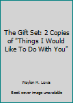 Hardcover The Gift Set: 2 Copies of "Things I Would Like To Do With You" Book