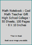 Paperback Math Notebook : Cool Math Teacher Gift High School College - 50 Sheets, 100 Pages - 8 X 10 Inches Book