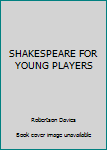 Hardcover SHAKESPEARE FOR YOUNG PLAYERS Book