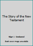 The Story of the New Testament