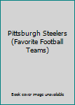 Library Binding Pittsburgh Steelers (Favorite Football Teams) Book