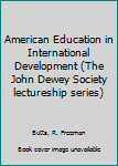 Hardcover American Education in International Development (The John Dewey Society lectureship series) Book