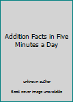 Paperback Addition Facts in Five Minutes a Day Book