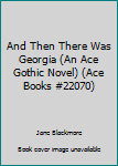 Paperback And Then There Was Georgia (An Ace Gothic Novel) (Ace Books #22070) Book