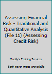 Paperback Assessing Financial Risk - Traditional and Quantitative Analysis (File 11) (Assessing Credit Risk) Book