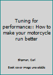 Unknown Binding Tuning for performance;: How to make your motorcycle run better Book
