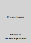 Unknown Binding Rosie's Roses Book