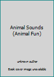 Hardcover Animal Sounds (Animal Fun) Book