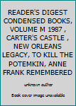 READER'S DIGEST CONDENSED BOOKS, VOLUME M 1987 , CARTER'S CASTLE , NEW ORLEANS LEGACY, TO KILL THE POTEMKIN, ANNE FRANK REMEMBERED
