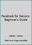 Paperback Facebook for Seniors: Beginner's Guide Book
