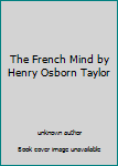 The French Mind by Henry Osborn Taylor
