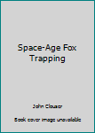 Space-Age Fox Trapping