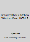 Hardcover Grandmothers Kitchen Wisdom Over 10001 S Book