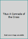 Hardcover Titus A Comrade of the Cross Book