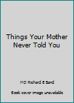 Paperback Things Your Mother Never Told You Book