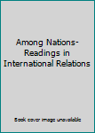 Paperback Among Nations- Readings in International Relations Book