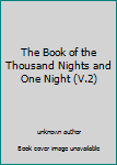 Paperback The Book of the Thousand Nights and One Night (V.2) Book
