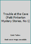 Paperback Trouble at the Cave (Patti Pinkerton Mystery Stories, No 1) Book