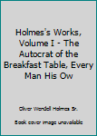 Unknown Binding Holmes's Works, Volume I - The Autocrat of the Breakfast Table, Every Man His Ow Book
