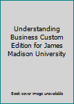 Understanding Business Custom Edition for James Madison University