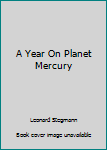 Hardcover A Year On Planet Mercury Book